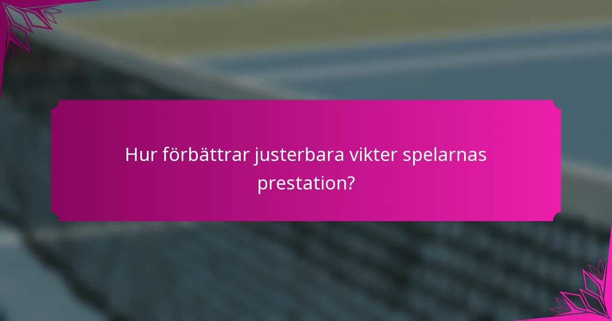 Hur förbättrar justerbara vikter spelarnas prestation?