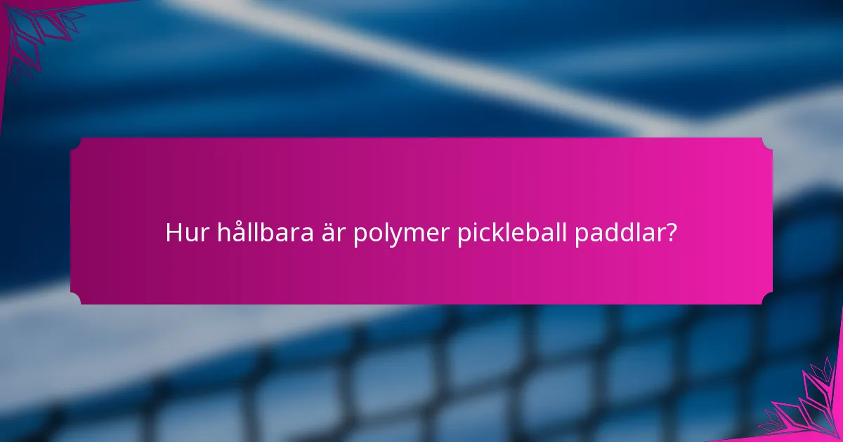 Hur hållbara är polymer pickleball paddlar?