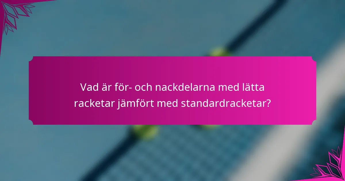 Vad är för- och nackdelarna med lätta racketar jämfört med standardracketar?