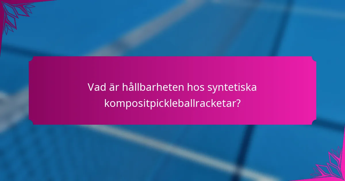 Vad är hållbarheten hos syntetiska kompositpickleballracketar?