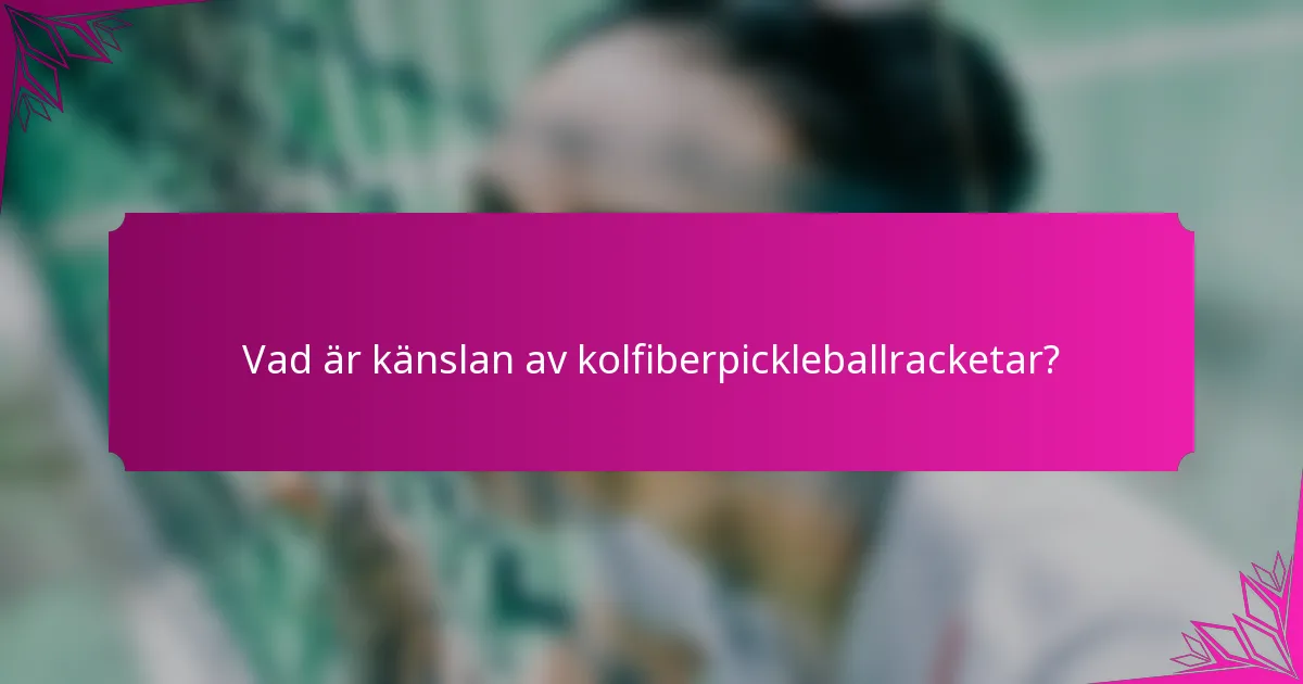Vad är känslan av kolfiberpickleballracketar?