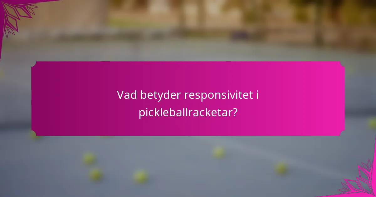 Vad betyder responsivitet i pickleballracketar?