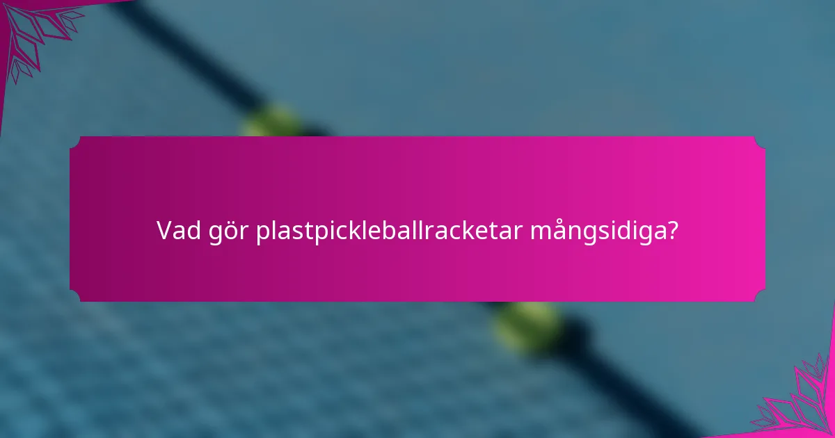 Vad gör plastpickleballracketar mångsidiga?