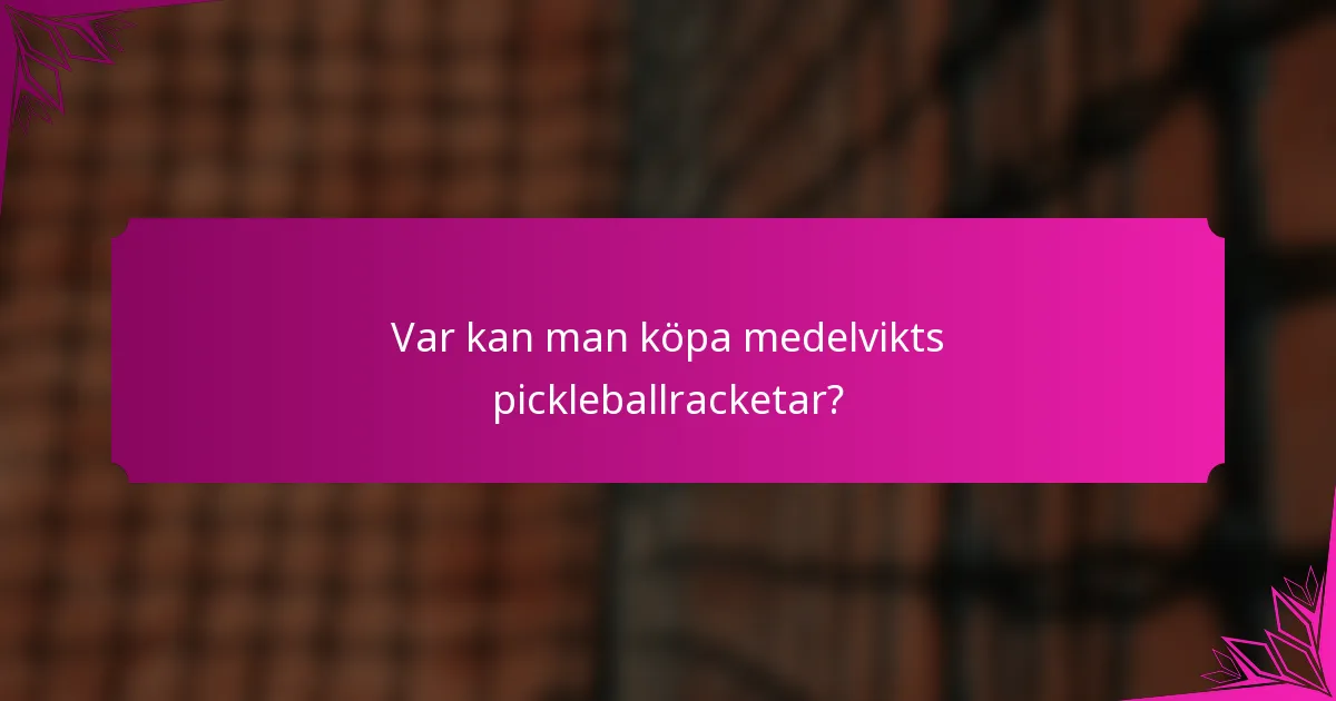 Var kan man köpa medelvikts pickleballracketar?