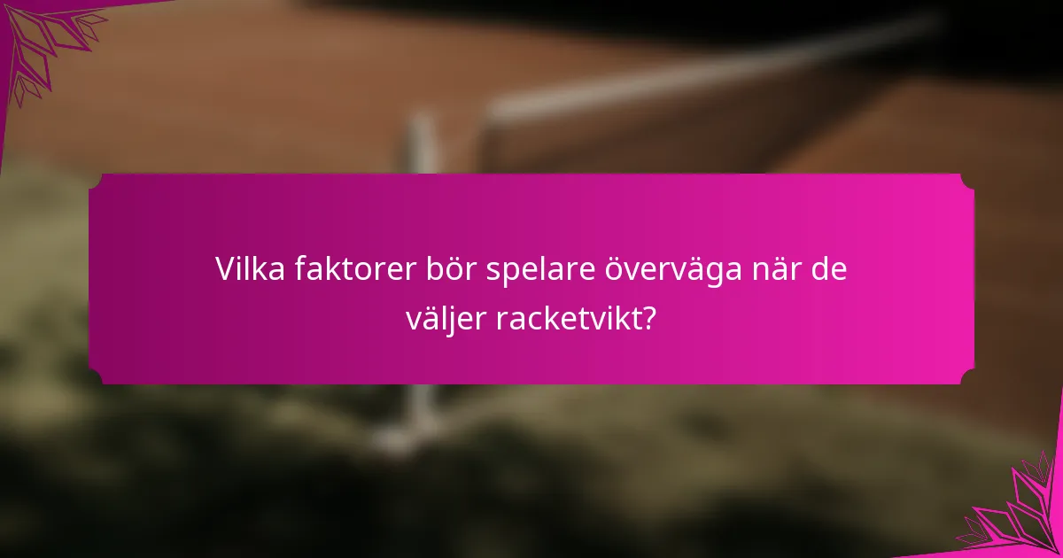 Vilka faktorer bör spelare överväga när de väljer racketvikt?
