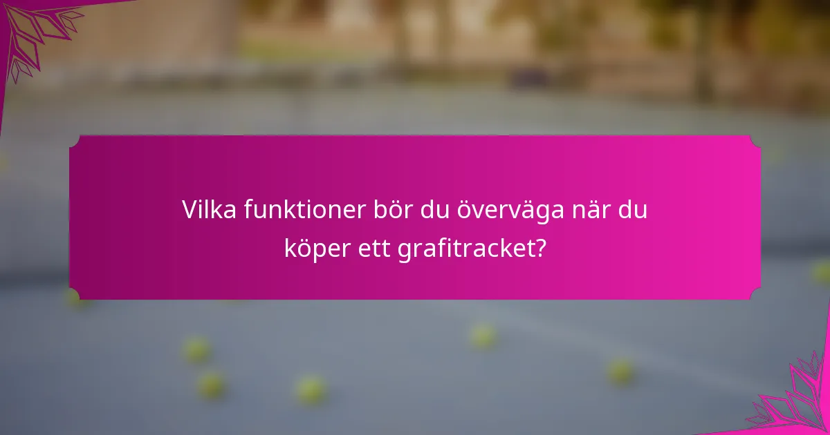 Vilka funktioner bör du överväga när du köper ett grafitracket?