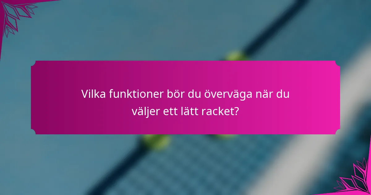 Vilka funktioner bör du överväga när du väljer ett lätt racket?