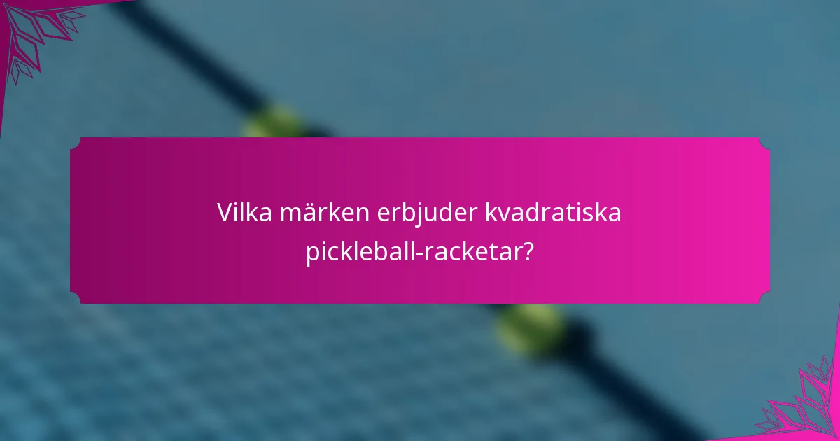 Vilka märken erbjuder kvadratiska pickleball-racketar?