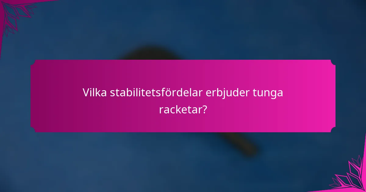 Vilka stabilitetsfördelar erbjuder tunga racketar?