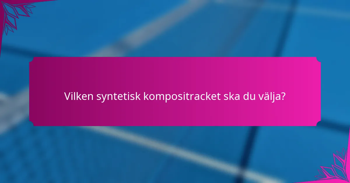Vilken syntetisk kompositracket ska du välja?